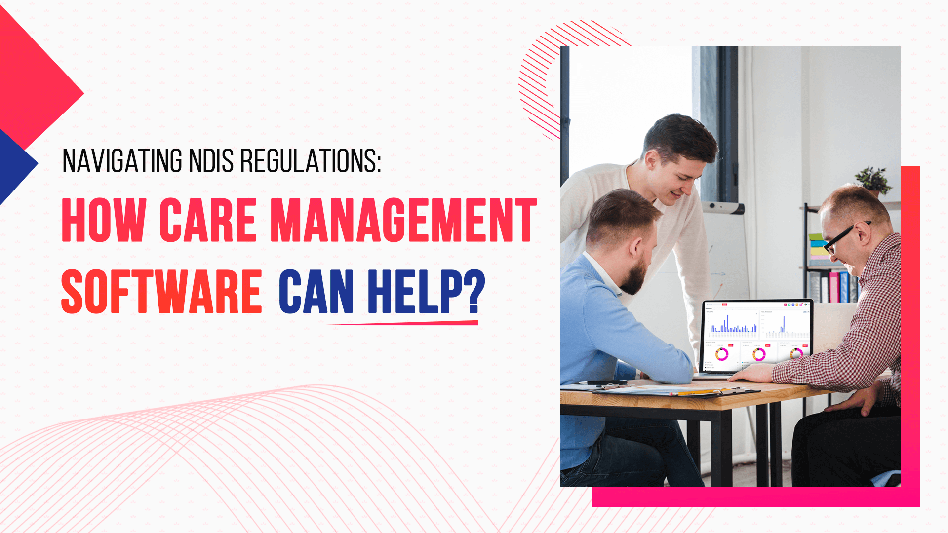 Navigating NDIS Regulations: How Care Management Software Can Help?